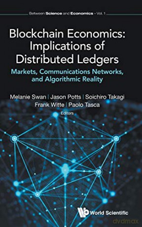 Blockchain Economics: Implications Of Distributed Ledgers - Markets, Communications Networks, And Algorithmic Reality (Between Science And Economics): 1 - Paolo Tasca [KSIĄŻKA]