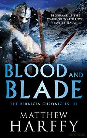 Blood and Blade (The Bernicia Chronicles): 3 - Matthew Harffy [KSIĄŻKA]