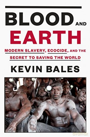 Blood and Earth: Modern Slavery, Ecocide, and the Secret to Saving the World - Kevin Bales [KSIĄŻKA]
