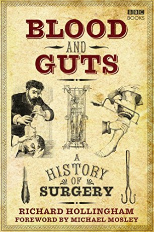 Blood and Guts: A History of Surgery - Richard Hollingham [KSIĄŻKA]