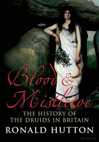 Blood and Mistletoe: The History of the Druids in Britain - Ronald Hutton [KSIĄŻKA]