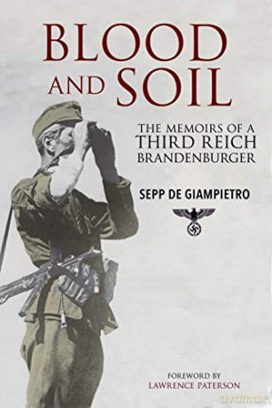 Blood and Soil: The Memoir of A Third Reich Brandenburger - Sepp de Giampietro [KSIĄŻKA]