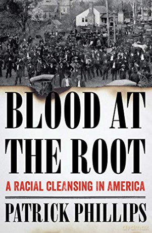 Blood at the Root: A Racial Cleansing in America - Patrick Phillips [KSIĄŻKA]
