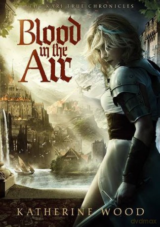 Blood in the Air: The Kari True Chronicles - Katherine Wood [KSIĄŻKA]