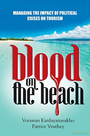 Blood on the Beach: Managing the Impact of Political Crisis on Tourism: Managing the Impact of Political Crises on Tourism - Vorawan Kanlayanasukho [KSIĄŻKA]