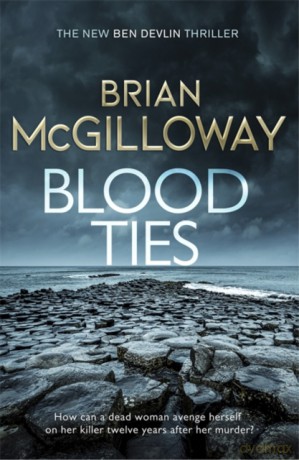 Blood Ties: A gripping Irish police procedural, heralding the return of Ben Devlin - Brian McGilloway [KSIĄŻKA]