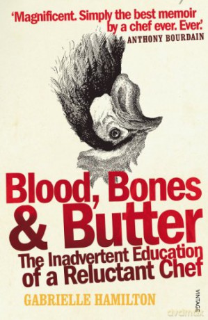 Blood, Bones and Butter: The inadvertent education of a reluctant chef - Gabrielle Hamilton [KSIĄŻKA]