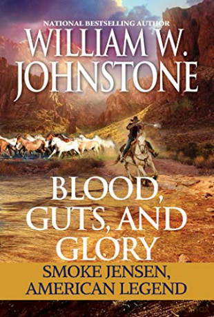 Blood, Guts, and Glory: Smoke Jensen: American Legend (Mountain Man) - Johnstone William W. [KSIĄŻKA]