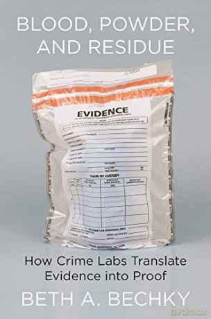 Blood, Powder, and Residue: How Crime Labs Translate Evidence Into Proof [KSIĄŻKA]