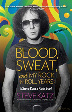 Blood, Sweat, and My Rock 'n' Roll Years: Is Steve Katz a Rock Star - Steve Katz [KSIĄŻKA]