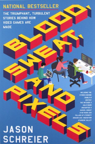 Blood, Sweat, and Pixels: The Triumphant, Turbulent Stories Behind How Video Games Are Made - Jason Schreier [KSIĄŻKA]