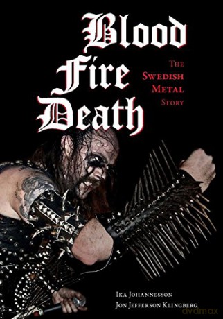 Blood, Fire, Death (Extreme Metal): The Swedish Metal Story - Jon Jefferson Klingberg;Ika Johannesson [KSIĄŻKA]
