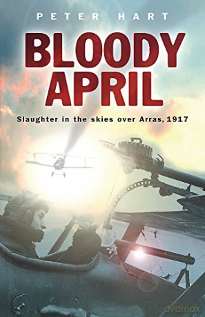 Bloody April: Slaughter in the Skies over Arras, 1917 (Cassell) - Peter Hart [KSIĄŻKA]