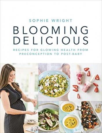Blooming Delicious: Your Pregnancy Cookbook - from Conception to Birth and Beyond - Sophie Wright [KSIĄŻKA]