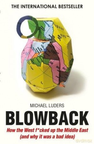 Blowback: How the West f*cked up the Middle East - Michael Luders [KSIĄŻKA]