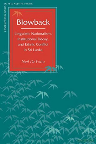 Blowback: Linguistic Nationalism, Institutional Decay, and Ethnic Conflict in Sri Lanka (Contemporary Issues in Asia and the Pacific) - Neil DeVotta [KSIĄŻKA]