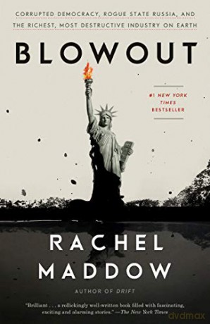 Blowout: Corrupted Democracy, Rogue State Russia, and the Richest, Most Destructive Industry on Earth - Rachel Maddow [KSIĄŻKA]