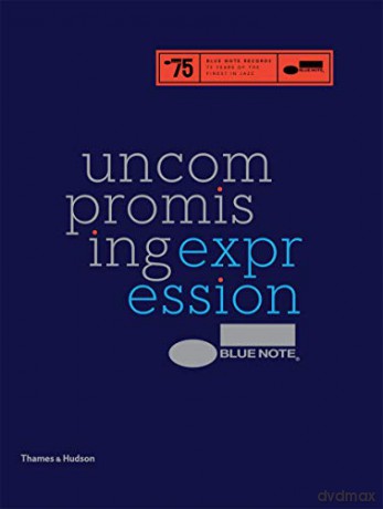 Blue Note: Uncompromising Expression: The Finest in Jazz Since 1939 - Richard Havers [KSIĄŻKA]