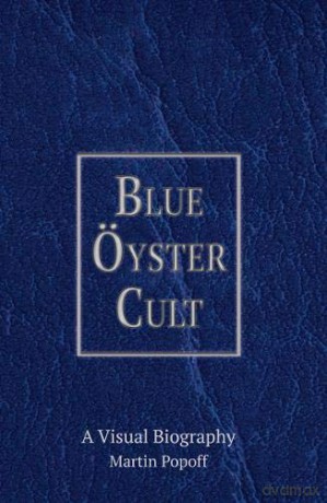 Blue Oyster Cult A Visual Biography - Martin Popoff [KSIĄŻKA]