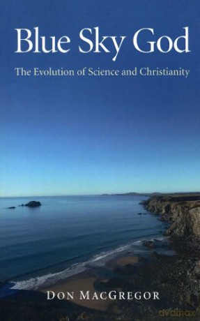 Blue Sky God:The Evolution of Science and Christianity - Don MacGregor [KSIĄŻKA]