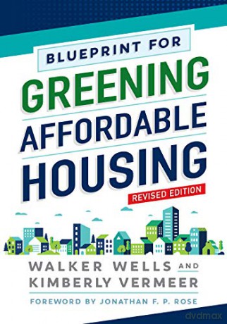 Blueprint for Greening Affordable Housing, Revised Edition - Walker Wells [KSIĄŻKA]