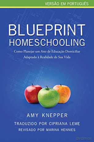 Blueprint Homeschooling: Como Planejar um Ano de Educaçao Domiciliar Adaptado a Realidade de Sua Vida - Amy Knepper [KSIĄŻKA]