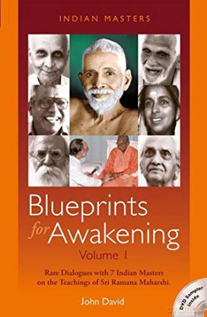 Blueprints for Awakening - Indian Masters - Volume 1: Rare Dialogues with 7 Indian Masters on the Teachings of Sri Ramana Maharshi - John David [KSIĄŻKA]