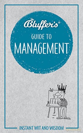 Bluffer's Guide To Management: Instant wit and wisdom (Bluffer's Guides) - Elizabeth B Ratcliffe John Courtis [KSIĄŻKA]