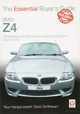 BMW Z4: E85 Roadster and E86 Coupe including M and Alpina 2003 to 2009 (Essential Buyer's Guide) - David Smitheram [KSIĄŻKA]