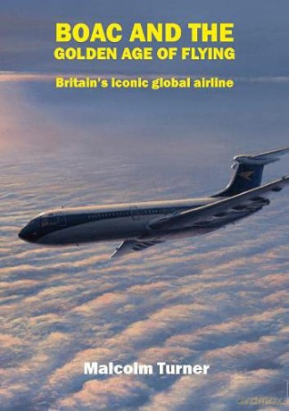 BOAC and the Golden Age of Flying: Britain's Iconic Global Airline - Malcom Turner [KSIĄŻKA]