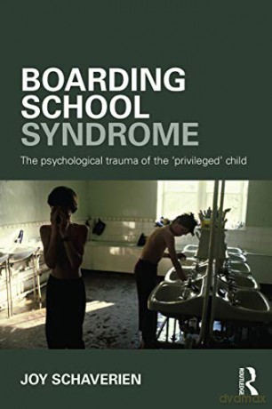 Boarding School Syndrome: The psychological trauma of the 'privileged' child - Joy Schaverien [KSIĄŻKA]