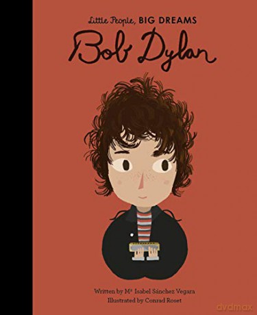Bob Dylan (37) (Little People, BIG DREAMS) - Maria Isabel Sanchez Vegara [KSIĄŻKA]