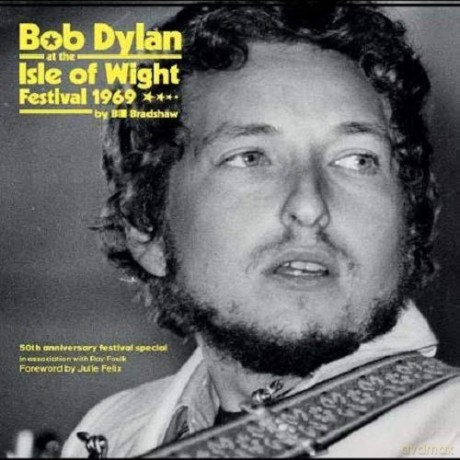 Bob Dylan at the Isle of Wight Festival 1969 - Bill Bradshaw [KSIĄŻKA]