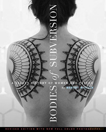 Bodies of Subversion: A Secret History of Women and Tattoos, 2nd Edition - Margot Mifflin [KSIĄŻKA]