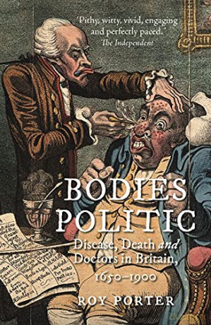 Bodies Politic: Disease, Death and Doctors in Britain, 1650-1900 - Roy Porter [KSIĄŻKA]