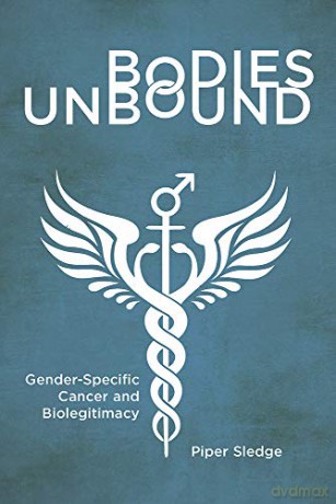 Bodies Unbound: Gender-Specific Cancer and Biolegitimacy (Critical Issues in Health and Medicine Series) - Piper Sledge [KSIĄŻKA]
