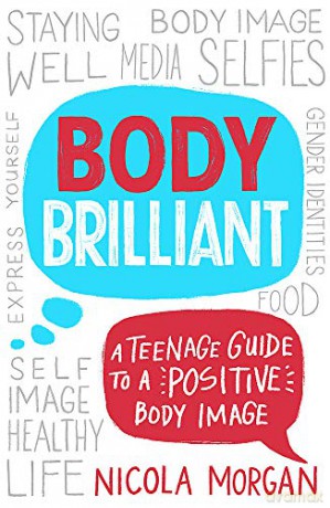 Body Brilliant: A Teenage Guide to a Positive Body Image - Nicola Morgan [KSIĄŻKA]