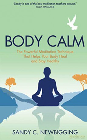 Body Calm: The Powerful Meditation Technique That Helps Your Body Heal and Stay Healthy - Sandy C. Newbigging [KSIĄŻKA]
