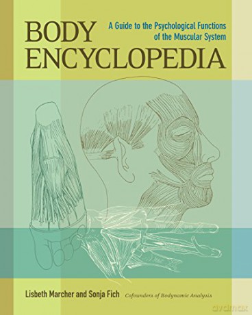 Body Encyclopedia: A Guide to the Psychological Functions of the Muscular System - Lisbeth Marcher [KSIĄŻKA]