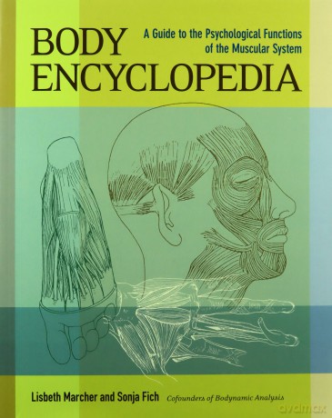 Body Encyclopedia: A Guide to the Psychological Functions of the Muscular System - Lisbeth Marcher [KSIĄŻKA]
