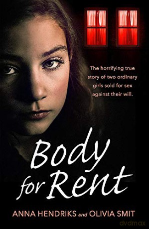 Body for Rent: The terrifying true story of two ordinary girls sold for sex against their will - Olivia Smit [KSIĄŻKA]