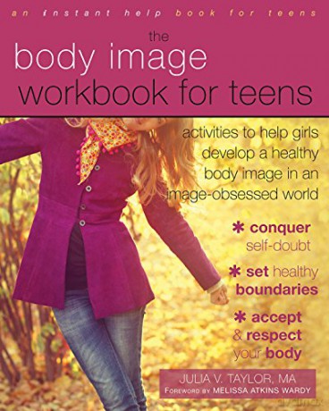 Body Image Workbook for Teens: Activities to Help Girls Develop a Healthy Body Image in an Image-Obsessed World (Teen Instant Help) (An Instant Help Book for Teens) - Julia V. Taylor [KSIĄŻKA]