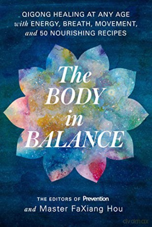 Body in Balance: Qigong Healing at Any Age with Energy, Breath, Movement, and 50 Nourishing Recipes (International Edition) - Editors Of Prevention;Master Faxiang Hou [KSIĄŻKA]