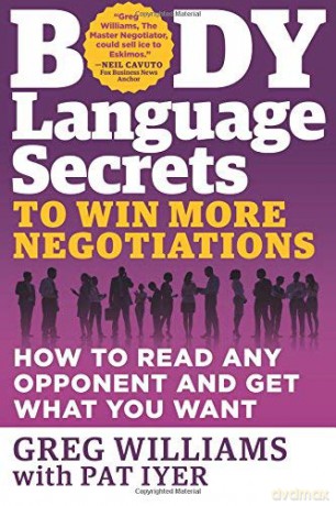 Body Language Secrets to Win More Negotiations: How to Read Any Opponent and Get What You Want - Greg Williams [KSIĄŻKA]