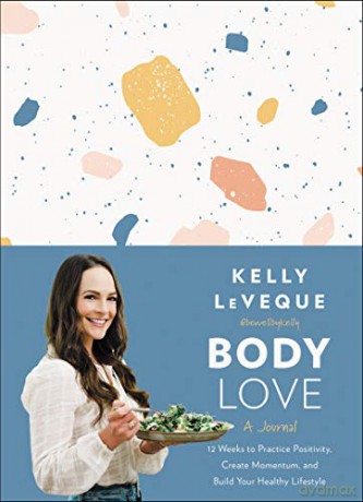 Body Love: A Journal: 12 Weeks to Practice Positivity, Create Momentum, and Build Your Healthy Lifestyle - Kelly LeVeque [KSIĄŻKA]