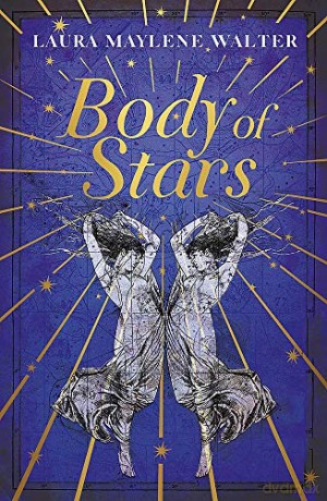 Body of Stars: Searing and thought-provoking - the most addictive novel you'll read all year - Laura Maylene Walter [KSIĄŻKA]