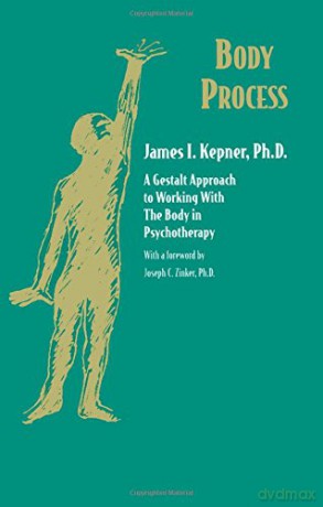 Body Process: A Gestalt Approach to Working with the Body in Psychotherapy (Gestalt Institute of Cleveland Book Series) - James I. Kepner [KSIĄŻKA]