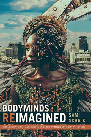 Bodyminds Reimagined: (Dis)ability, Race, and Gender in Black Women's Speculative Fiction - Sami Schalk [KSIĄŻKA]