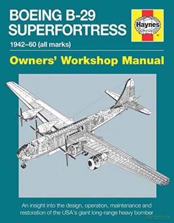 Boeing B-29 Superfortress Manual (Owners Workshop Manual): 1942-60 (all marks) - Chris Howlett [KSIĄŻKA]