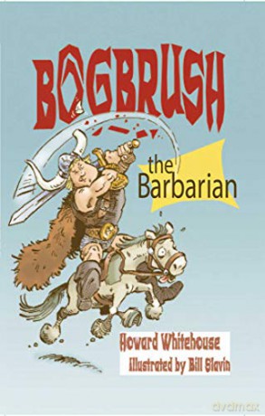Bogbrush the Barbarian - Howard Whitehouse [KSIĄŻKA]